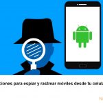 Aplicaciones para espiar y rastrear móviles desde tu celular