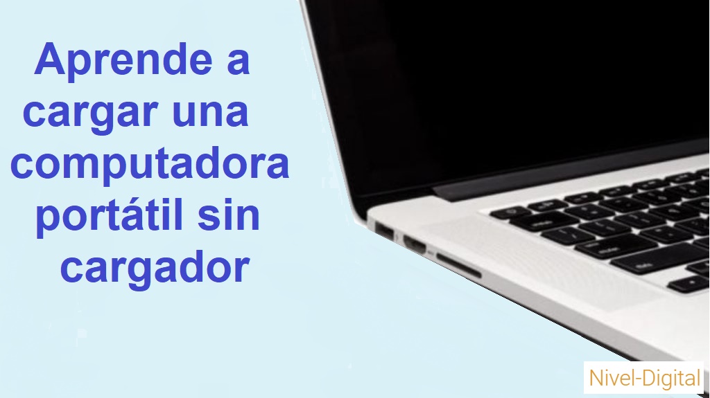 Aprende a cargar una computadora portátil sin cargador Aprende a cargar una computadora portátil sin cargador