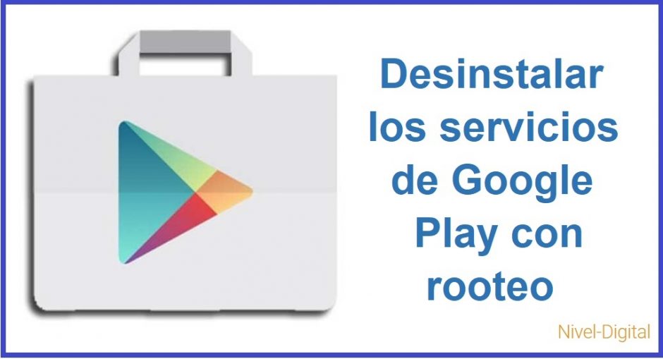 Conoce Cómo Desinstalar Los Servicios De Google Play